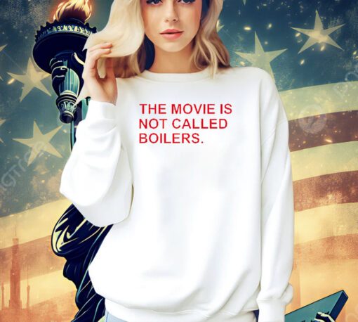 Trending The movie is not called boilers T-shirt