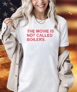 Trending The movie is not called boilers T-shirt