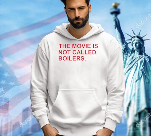 Trending The movie is not called boilers T-shirt