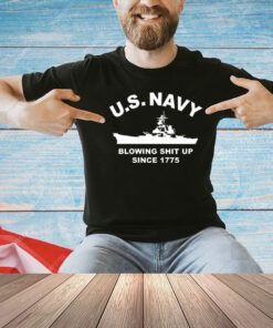US Navy with blowing shit up since 1775 T-shirt