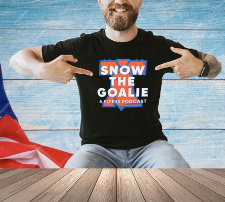 Philadelphia Flyers snow the goalie a flyers podcast T-shirt