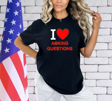 Trending I love asking questions T-shirt