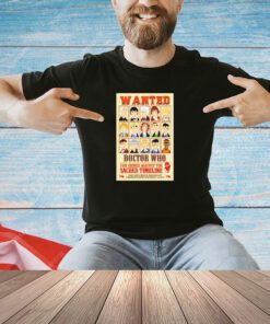 Wanted Doctor Who for crimes against the sacred timeline T-shirt