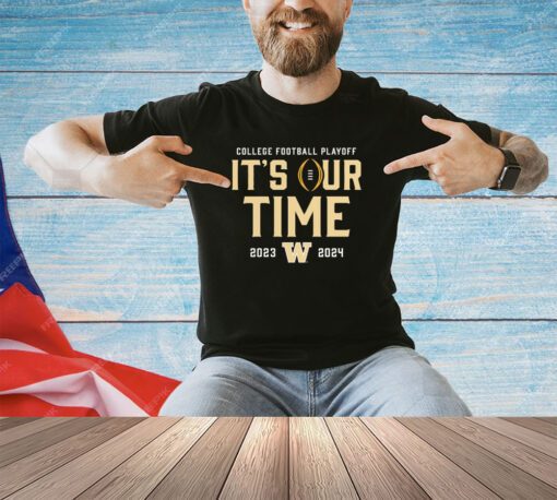 Washington Huskies 2023-2024 College Football Playoff it’s our time shirt