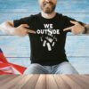 We outside dolla T-shirt