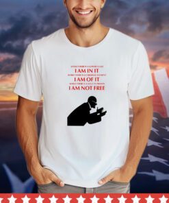 While there is a lower class I am in it while there is a criminal element I am of it while there is a soul in prison I am not free Eugene V. Debs shirt