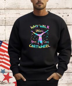 Why Walk When You Can Cartwheel Gymnast Gymnastic Tumbling T-Shirt