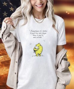 Winnie-The-Pooh and Piglet sometimes it’s better to put love into hugs than to put it into words T-shirt