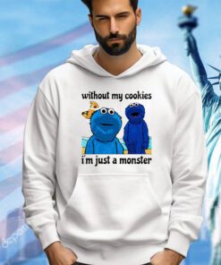 Without my Cookies i’m just a monster shirt