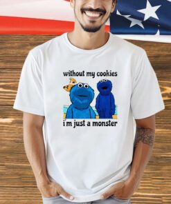 Without my Cookies i’m just a monster shirt