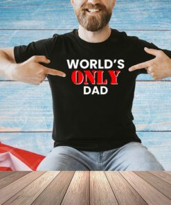 World’s only dad T-shirt