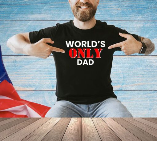 World’s only dad T-shirt