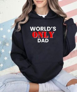 World’s only dad T-shirt