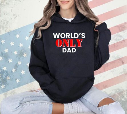 World’s only dad T-shirt