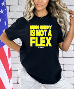 Being Skinny Is Not A Flex Sexy Has No Size T-shirt