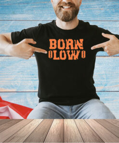 Born low T-shirt