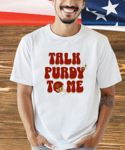 Brock Purdy Talk Purdy To Me T-shirt