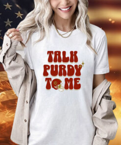 Brock Purdy Talk Purdy To Me T-shirt