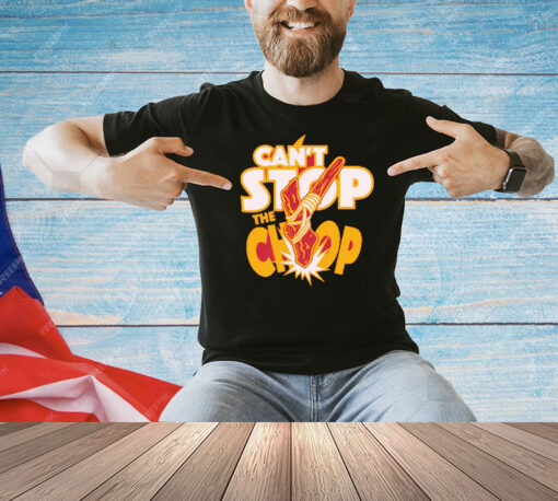 Can’t Stop The Chop T-Shirt
