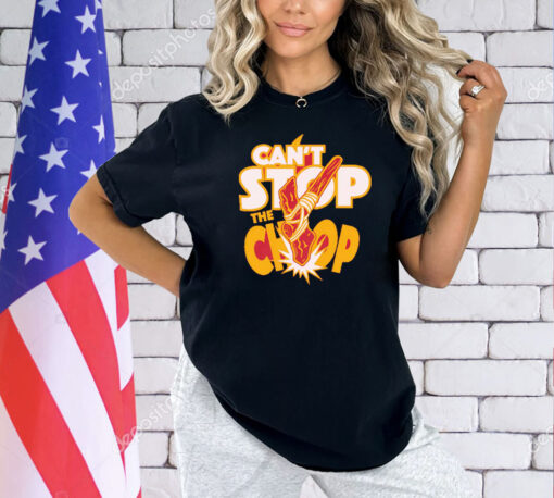 Can’t Stop The Chop T-Shirt