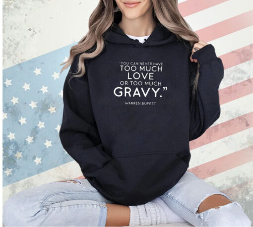 Charlie Munger Fans You Can Never Have Too Much Love Or Too Much Gravy -Shirt