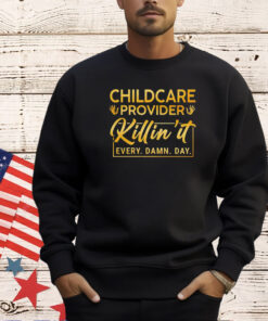 Childcare provider killin’ it every damn day T-shirt