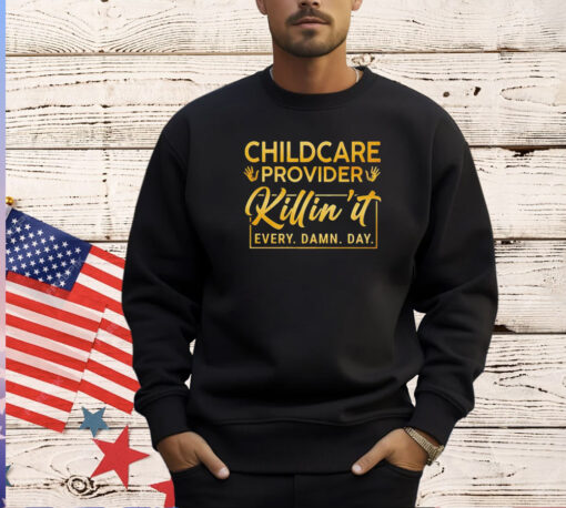 Childcare provider killin’ it every damn day T-shirt