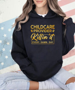 Childcare provider killin’ it every damn day T-shirt