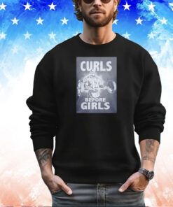 Curls before girls fitness shirt