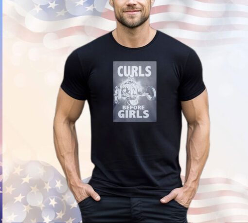 Curls before girls fitness shirt