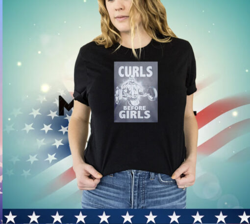 Curls before girls fitness shirt