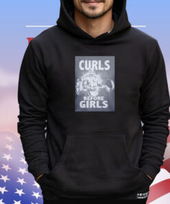 Curls before girls fitness shirt