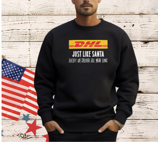 DHL like santa except we deliver all year long logo T-shirt