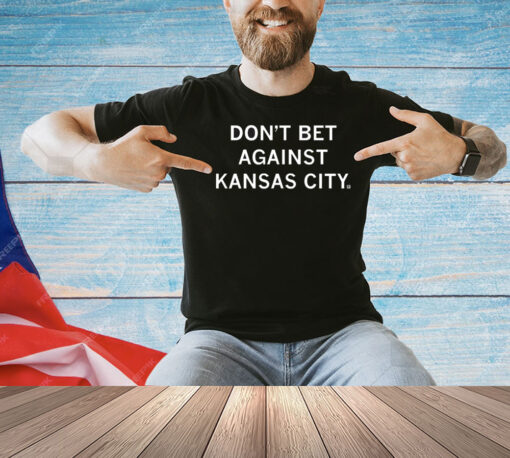 Don't Bet Against Kansas City T-Shirt