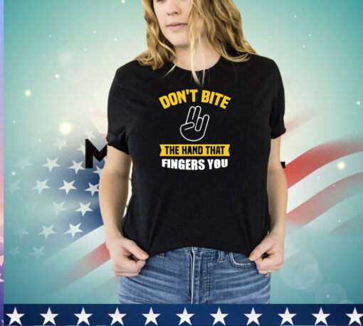 Don’t bite the hand that fingers you shirt