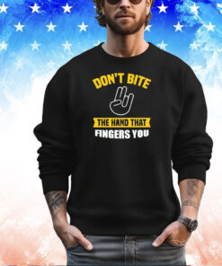 Don’t bite the hand that fingers you shirt