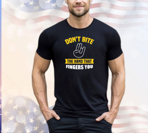 Don’t bite the hand that fingers you shirt