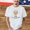 Dr Phil well be right back T-shirt
