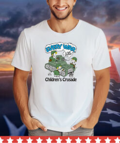 Every War Is Just Another Children's Crusade. Shirt