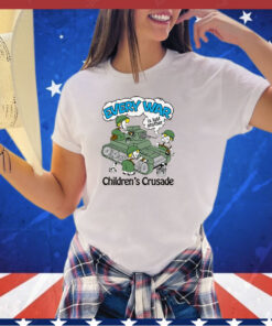 Every War Is Just Another Children's Crusade. Shirt