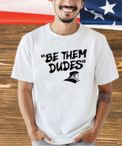 Feitelberg wearing be them dudes T-shirt