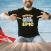 Freakin’ Epic Hero T-shirt