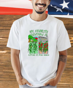 Funny my favorite vegetable is getting my dick sucked T-shirt