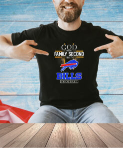 God first family second then Buffalo Bills football 2024 T-shirt