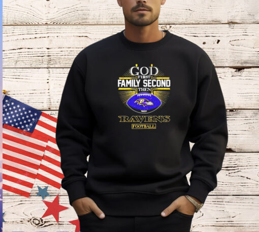 God first family second then Ravens football T-shirt