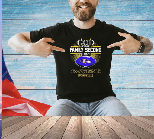 God first family second then Ravens football T-shirt