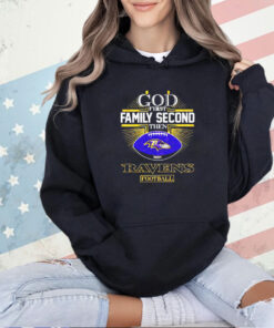 God first family second then Ravens football T-shirt