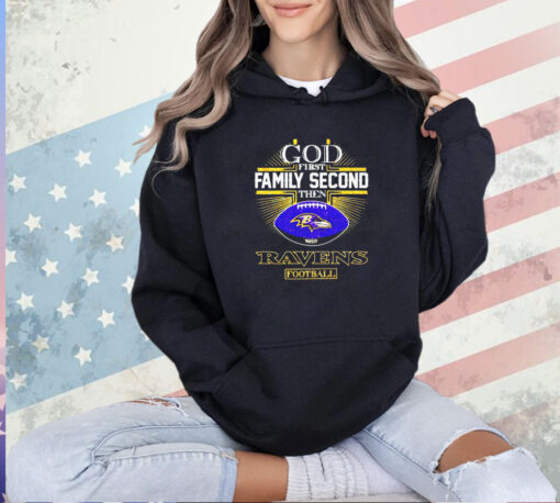 God first family second then Ravens football T-shirt