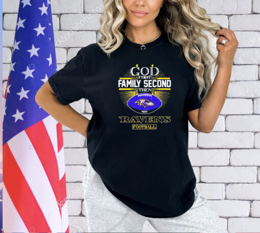 God first family second then Ravens football T-shirt