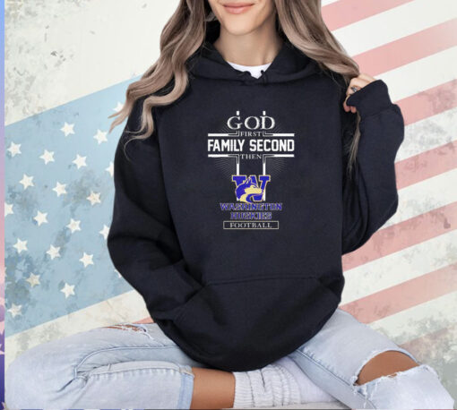 God first family second then Washington Huskies football T-shirt